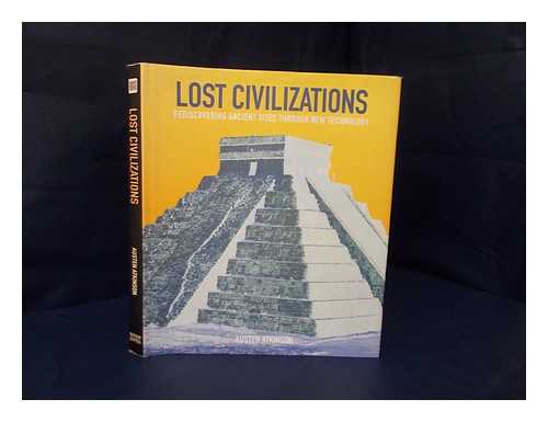ATKINSON, AUSTEN - Lost civilizations : rediscovering ancient sites through new technology / Austen Atkinson