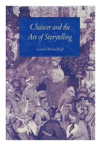 KOFF, LEONARD MICHAEL - Chaucer and the art of storytelling / Leonard Michael Koff
