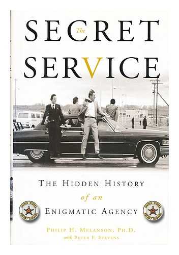 MELANSON, PHILIP H. - The Secret Service : the hidden history of an enigmatic agency