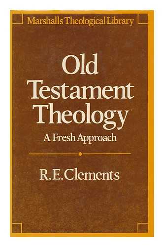 CLEMENTS, R. E. (1929- ) - Old Testament theology  : a fresh approach / Ronald E. Clements
