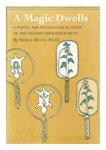 MOON, SHEILA - A magic dwells; a poetic and psychological study of the Navaho emergence myth