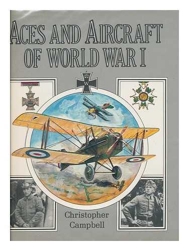 CAMPBELL, CHRISTOPHER  (1951- ) - Aces and aircraft of World War I  / Christopher Campbell; illustrated by the author and John W.Wood