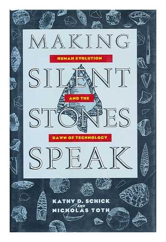 SCHICK, KATHY DIANE - Making silent stones speak : human evolution and the dawn of technology