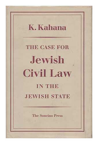KAHANA, KALMAN  (1910- ) - The case for Jewish civil law in the Jewish State  / K. Kahana
