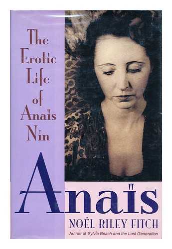 FITCH, NOEL RILEY - Anais : the erotic life of Anais Nin