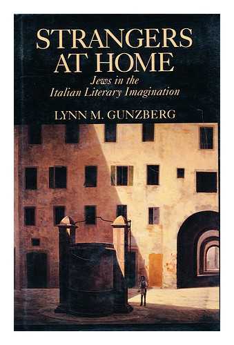 GUNZBERG, LYNN M - Strangers at home : Jews in the Italian literary imagination