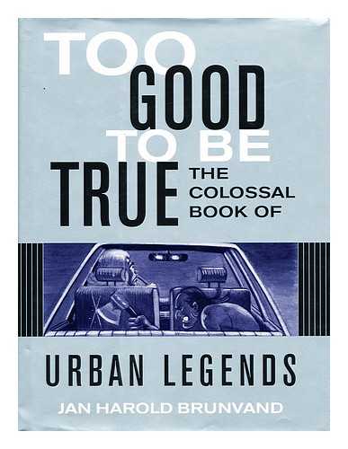 BRUNVAND, JAN HAROLD - Too good to be true : the colossal book of urban legends / Jan Harold Brunvand