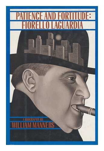 MANNERS, WILLIAM (1907- ) - Patience and fortitude : Fiorello La Guardia : a biography