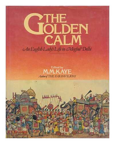 KAYE, M. M. (1908-2004. ED.) - The Golden calm : an English lady's life in Moghul Delhi : reminiscences