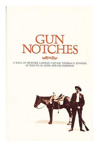 RYNNING, THOMAS HARBO - Gun notches; a saga of frontier lawman Captain Thomas H. Rynning, as told to Al Cohn and Joe Chisholm. Foreword by Rupert Hughes