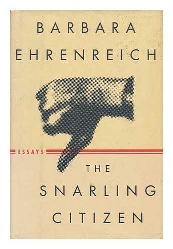 Ehrenreich, Barbara - The snarling citizen : essays / Barbara Ehrenreich