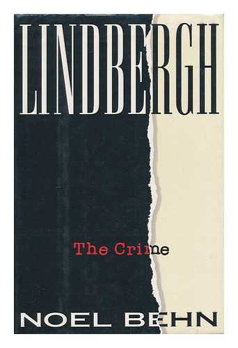 BEHN, NOEL - Lindbergh : the crime / Noel Behn