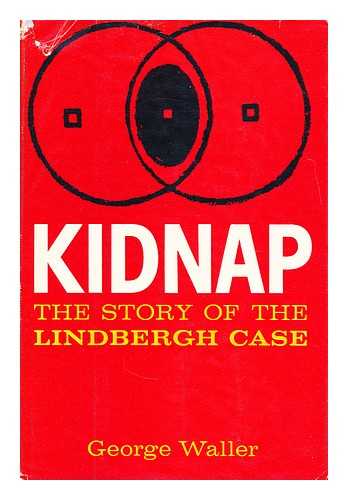 WALLER, GEORGE - Kidnap; the story of the Lindbergh case