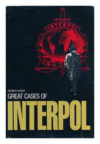 GREAT CASES OF INTERPOL - Great cases of Interpol / selected by the editors of Reader's Digest condensed books