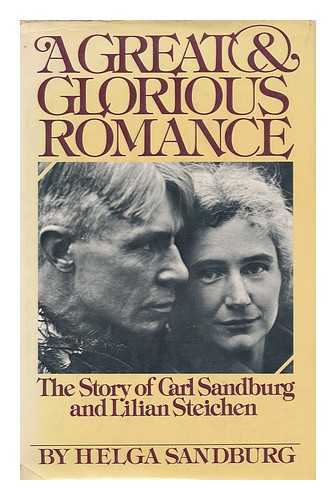 SANDBURG, HELGA - A great and glorious romance : the story of Carl Sandburg and Lilian Steichen / Helga Sandburg