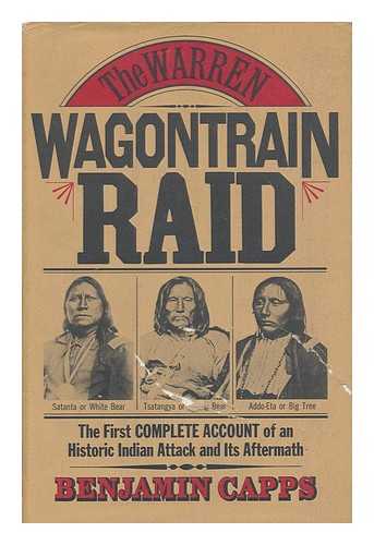 CAPPS, BENJAMIN (1922- ) - The Warren wagontrain raid : the first complete account of an historic Indian attack and its aftermath