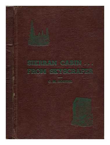 GOETHE, C. M. (CHARLES MATTHIAS) (1875-1966) - Sierran cabin . . . from skyscraper, by C. M. Goethe; a tale of the Sierran piedmont