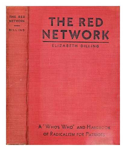 DILLING, ELIZABETH. - The red network. A Who's who and handbook of radicalism for patriots