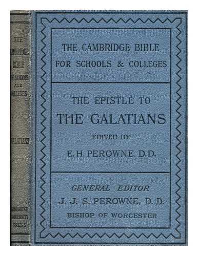 PEROWNE, E.H. - The epistle to the Galatians  / with introduction and notes by the Rev. E.H. Perowne....[ Bible. N.T. Galatians. English. Authorized. 1894. ]