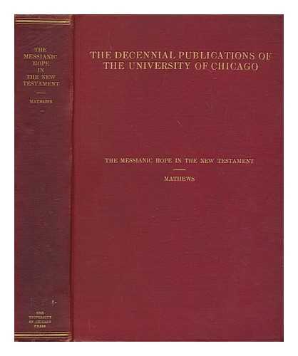 MATHEWS, SHAILER (1863-1941) - The Messianic hope in the New Testament, by Shailer Mathews