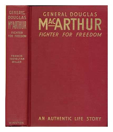 MILLER, FRANCIS TREVELYAN (1877-1959) - General Douglas MacArthur, fighter for freedom, by Francis Trevelyan Miller ... Introduction by Lowell Thomas