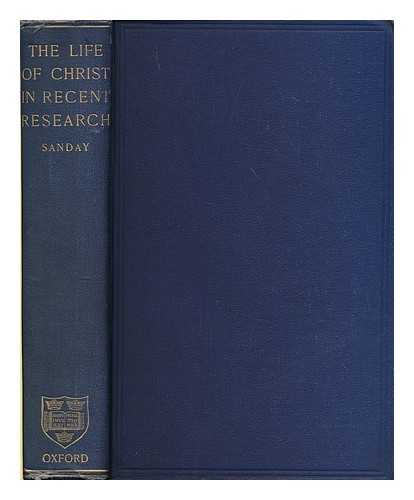 SANDAY, W. (WILLIAM) (1843-1920) - The life of Christ in recent research