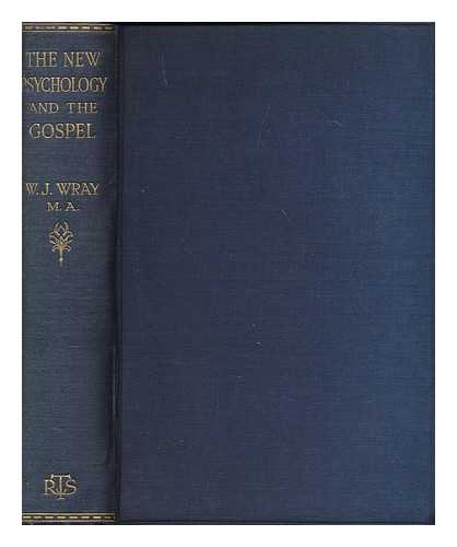 WRAY, W. J. - The new psychology and the Gospel / W.J. Wray.