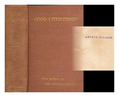 HAND, REV. J. E. (JAMES EDWARD) - Good citizenship : a book of twenty-three essays by various authors on social, personal, and economic problems and obligations / edited by J.E. Hand ; with a preface by Charles Gore