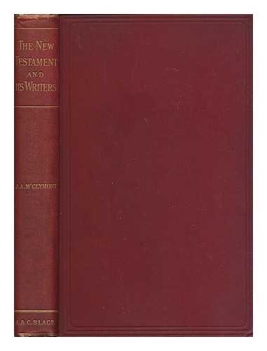 M'CLYMONT, JAMES ALEXANDER (1848-) - The New Testament and its writers : being an introduction to the books of the New Testament