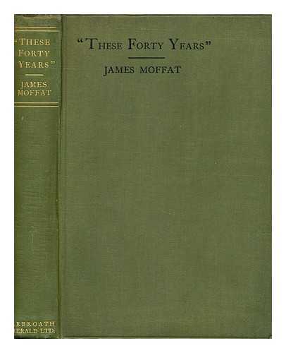 MOFFATT, JAMES (1870-1944) - 'These forty years', 1887-1927. Being memories of work and workers at Arbroath Town Mission