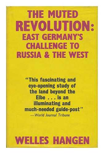 HANGEN, WELLES - The Muted Revolution: East Germany's Challenge to Russia and the West