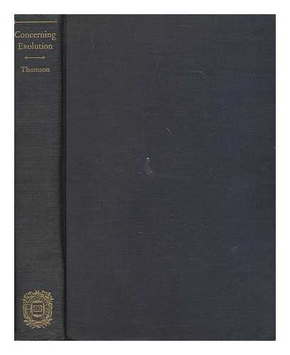THOMSON, J. ARTHUR (1861-1933) - Concerning evolution, by J. Arthur Thomson