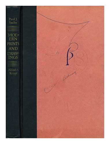 SACHS, PAUL J. (PAUL JOSEPH) - Modern prints & drawings; a guide to a better understanding of modern draughtsmanship. Selected and with an explanatory text by Paul J. Sachs