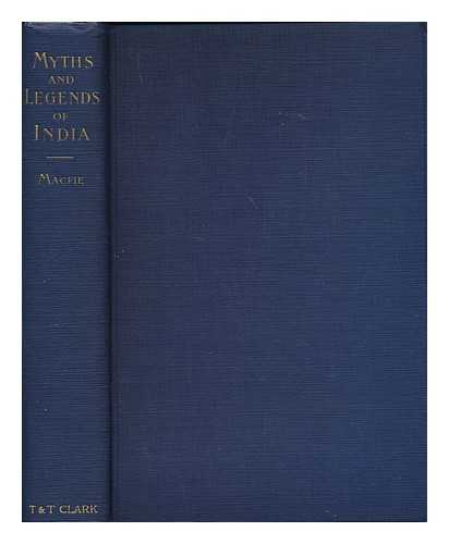 MACFIE, J. M. (JOHN MANDEVILLE) - Myths and legends of India : An introduction to the study of Hinduism by J.M. MacFie