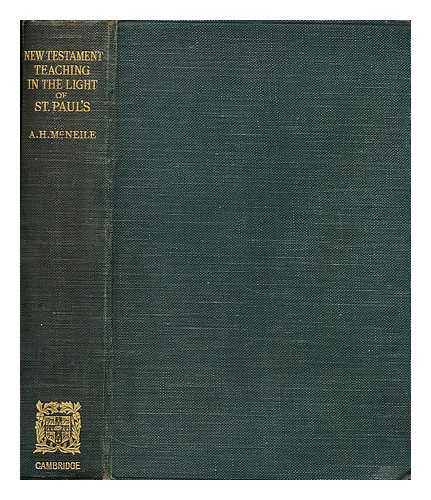 MCNEILE, A. H. (ALAN HUGH) (1871-1933) - New Testament teaching in the light of St. Paul's, by A.H. McNeile...