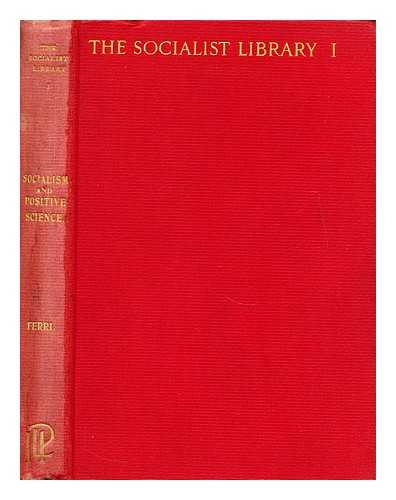 FERRI, ENRICO - Socialism and positive science (Darwin--Spencer--Marx) by Enrico Ferri. Translated by Edith C. Harvey from the French ed. of 1896