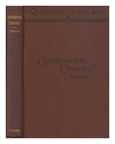 GORDON, ARMISTEAD C. (1855-1931) - Congressional currency; an outline of the federal money system, by Armistead C. Gordon