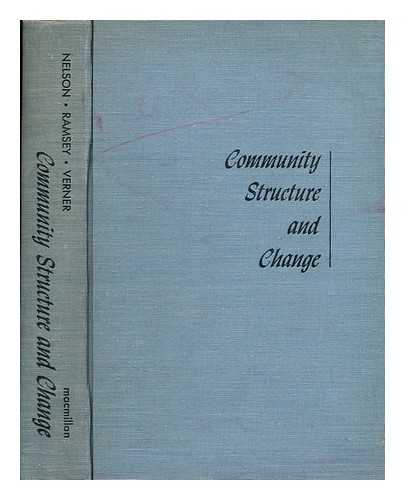 NELSON, LOWRY - Community structure and change  / [by] Lowry Nelson, Charles E. Ramsey [and] Coolie Verner