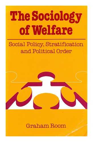 ROOM, GRAHAM - The sociology of welfare  : social policy, stratification and political order