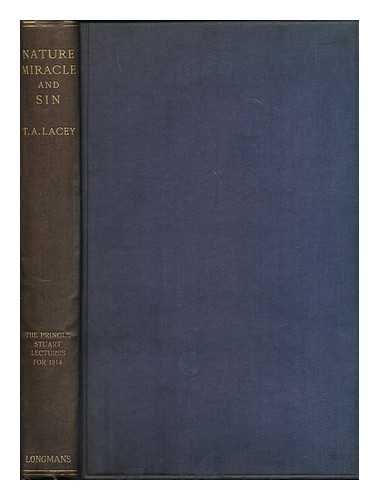 LACEY, THOMAS ALEXANDER - Nature, miracle and sin, a study of st. Augustine's conception of the natural order. The Pringle Stuart lectures for 1914