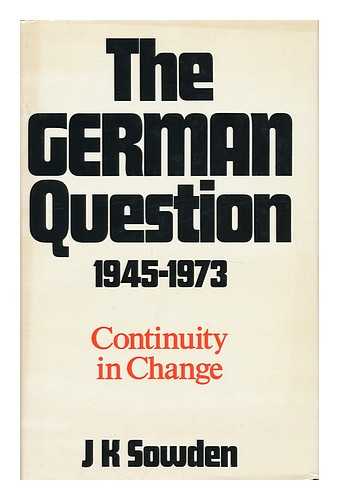 SOWDEN, J. K. - The German Question 1945-1973 Continuity in Change