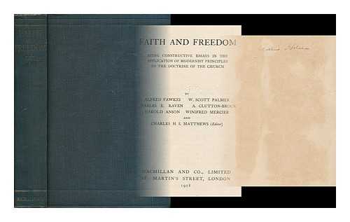 MATTHEWS, CHARLES HENRY SELFE, (ED.), (1873- ) - Faith and freedom : being constructive essays in the application of modernist principles to the doctrine of the church