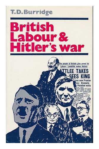 BURRIDGE, T. D. - British Labour and Hitler's War
