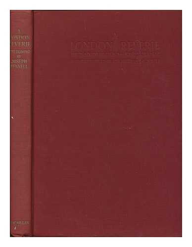 PENNELL, JOSEPH (1857-1926) - A London reverie, fifty-six drawings by Joseph Pennell, arranged with an introductory essay and notes by J.C. Squire