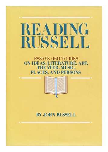 RUSSELL, JOHN (1919-2008) - Reading Russell : essays 1941-1988 on ideas, literature, art, theater, music, places, and persons