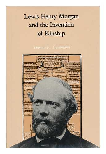 TRAUTMANN, THOMAS R. - Lewis Henry Morgan and the invention of kinship / Thomas R. Trautmann