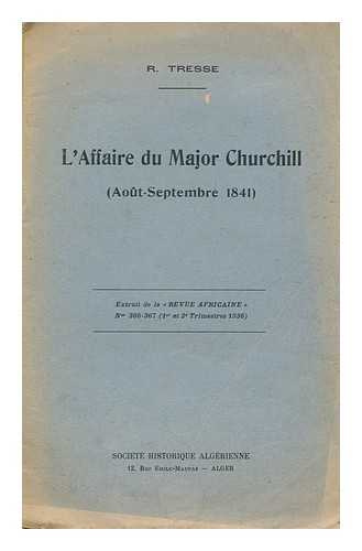 TRESSE, R. - L'affaire du Major Churchill (Aout - Septembre 1841)