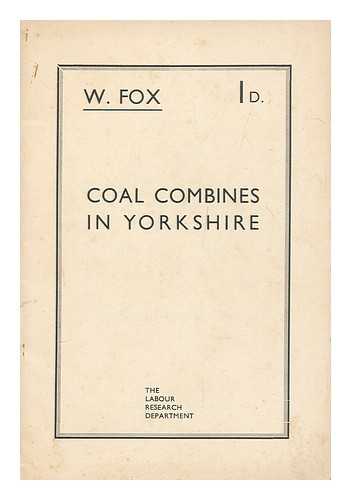 FOX, W. - Coal combines in Yorkshire