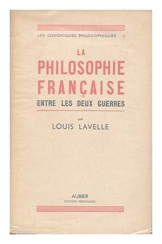 LAVELLE, LOUIS (1883-1951) - La philosophie francaise entre les deux guerres / Louis Lavelle