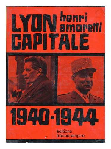 AMORETTI, HENRI - Lyon capitale, 1940-1944 / Henri Amoretti